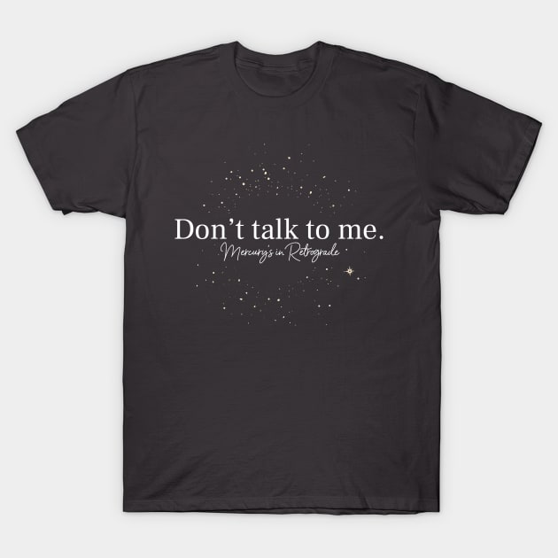 Don't talk to me. Mercury's in Retrograde Dark T-Shirt by Mother Moon Creative Co